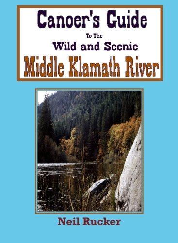 canoers guide to the wild and scenic middle klamath river PDF